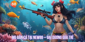 MG Bắn Cá tại NEW88 – Đại Dương Giải Trí, Săn Thưởng Đỉnh Cao