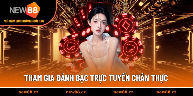 Tham gia đánh bạc trực tuyến chân thực